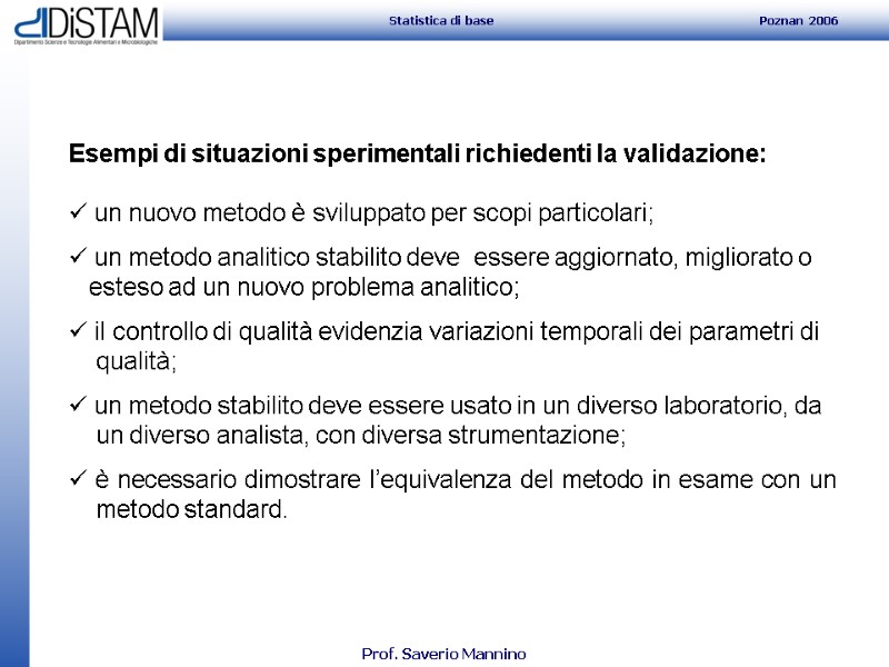 Esempi di situazioni sperimentali richiedenti la validazione:   un nuovo metodo è sviluppato